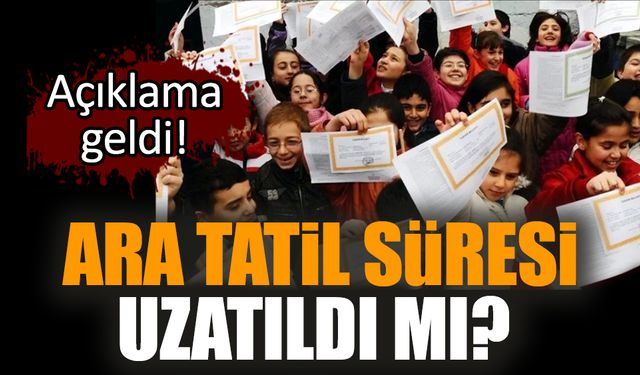 Ara tatil süresi uzatıldı mı? Açıklama geldi!