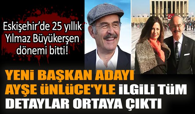 Eskişehir'de 25 yıllık Yılmaz Büyükerşen döneminin ardından CHP'den aday olan Ayşe Ünlüce kimdir?