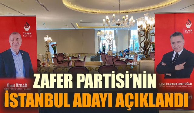 Zafer Partisi'nin İstanbul Adayı Açıklandı