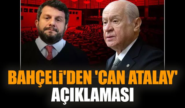 Bahçeli'den 'Can Atalay' açıklaması