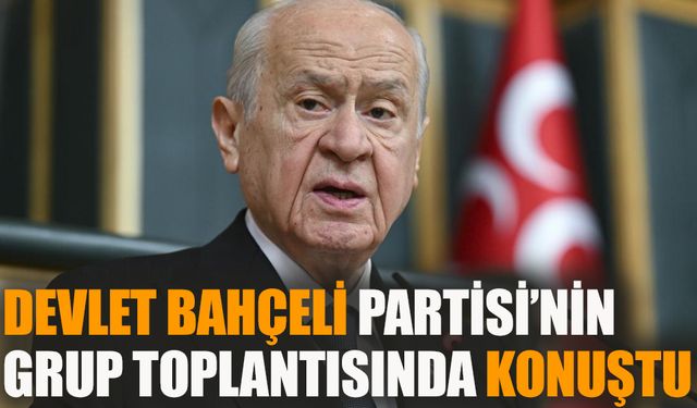 Devlet Bahçeli partisinin grup toplantısında konuştu