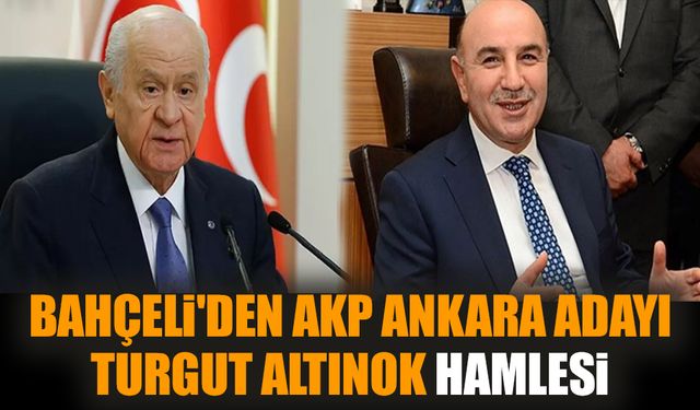 Bahçeli'den AKP Ankara adayı Turgut Altınok hamlesi