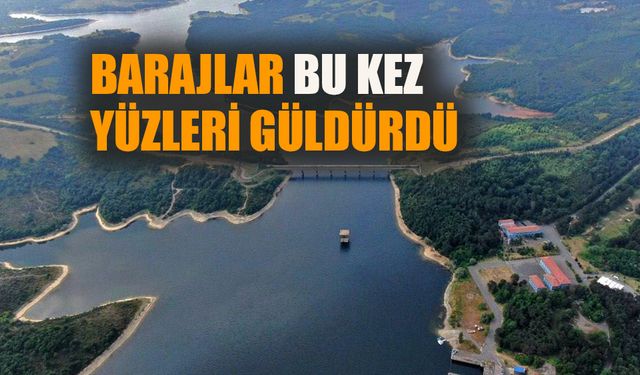 İstanbul'da baraj doluluk oranları yükseldi!