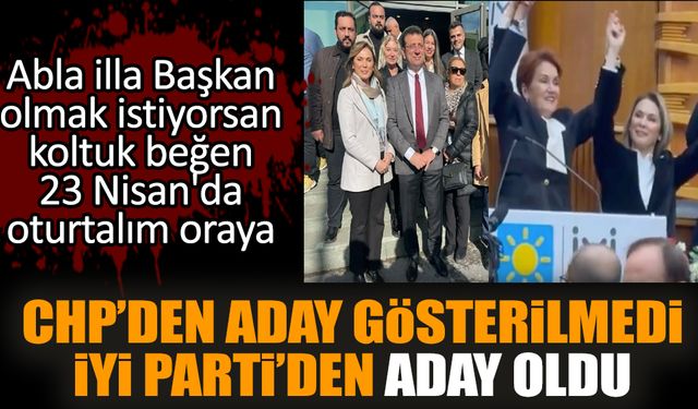 CHP’den aday gösterilmedi İYİ Parti’den aday oldu