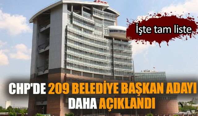 CHP'de 209 belediye başkan adayı daha açıklandı