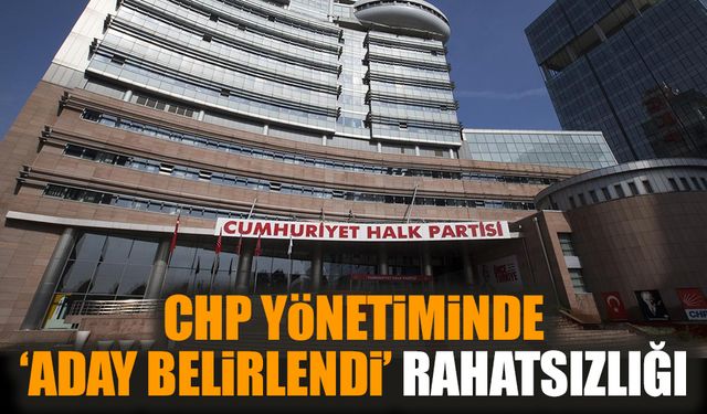 CHP yönetiminde ‘aday belirlendi’ rahatsızlığı