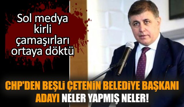 CHP'den beşli çetenin belediye başkanı adayı neler yapmış neler!