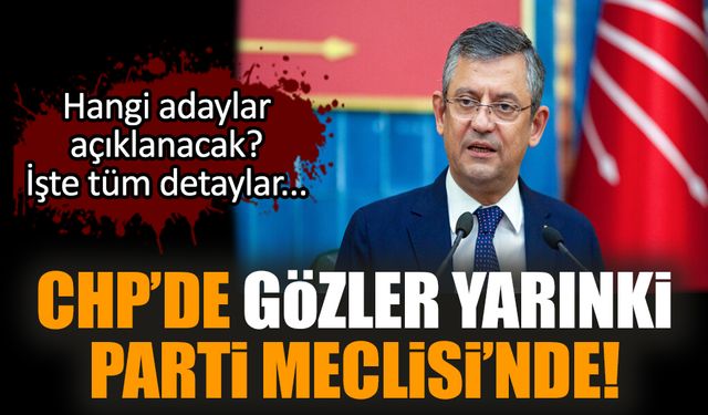 CHP’de gözler yarınki Parti Meclisi’nde!