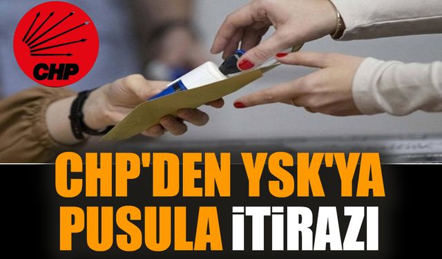 CHP'den YSK'ya pusula itirazı