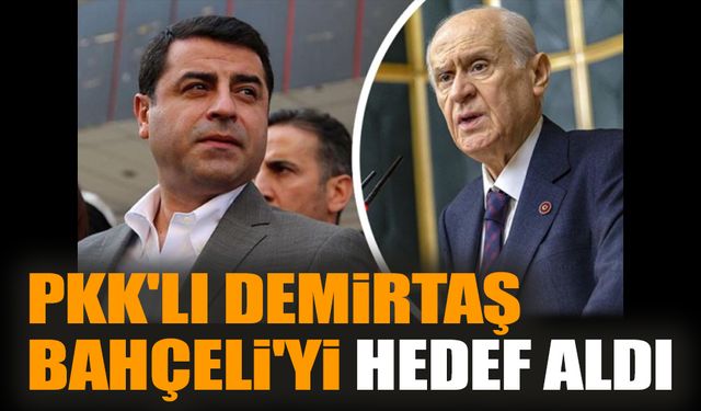 PKK'lı Demirtaş Bahçeli'yi hedef aldı