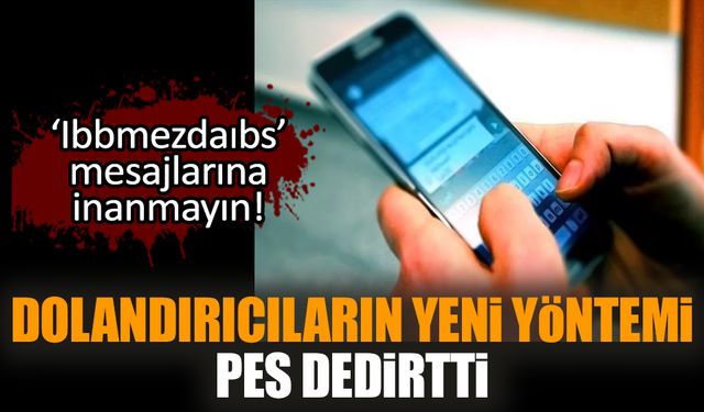 Dolandırıcıların ‘Ibbmezdaıbs’ mesajı sahtekarlıkta tavan yaptı