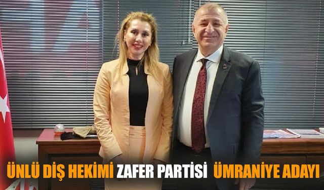 Ünlü Diş Hekimi Zafer Partisi  Ümraniye Adayı