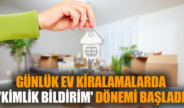 Günlük ev kiralamalarda 'kimlik bildirim' dönemi başladı