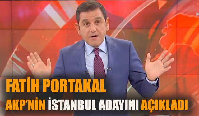 Fatih Portakal, AKP'nin İstanbul adayını açıkladı