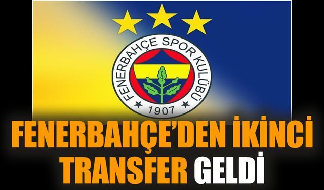 Fenerbahçe’den ikinci transfer geldi