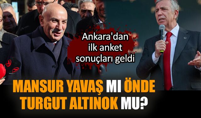 Mansur Yavaş mı önde Turgut Altınok mu? Ankara'dan ilk anket sonuçları geldi