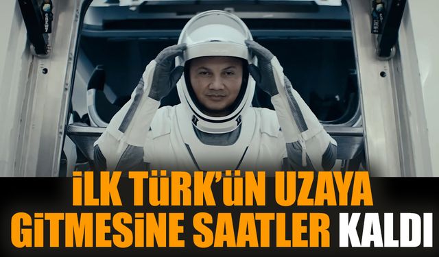 İlk Türk’ün uzaya gitmesine saatler kaldı