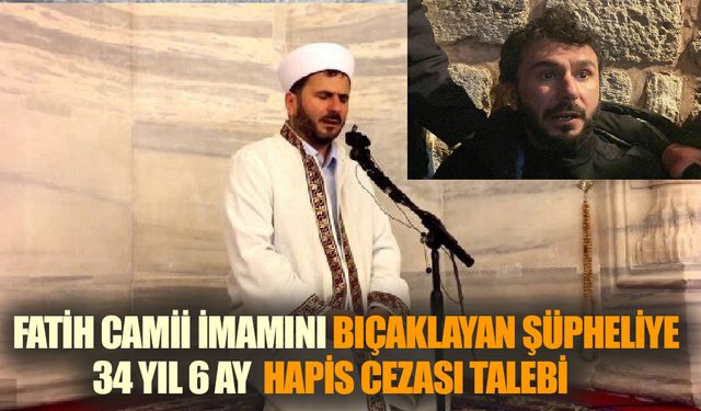 Fatih Camii imamını bıçaklayan şüpheliye  34 yıl 6 ay  hapis cezası