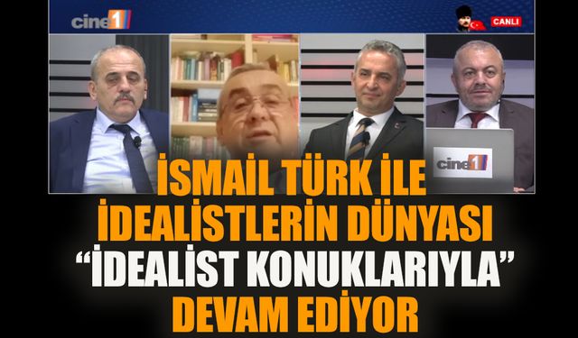 İsmail Türk ile İdealistler Dünyası “idealist konukları ile” devam ediyor