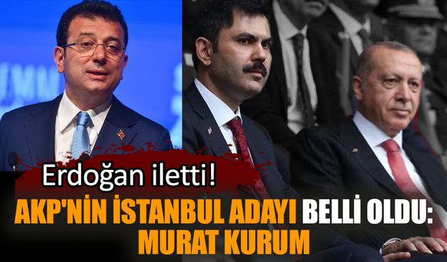 AKP'nin İstanbul adayı belli oldu: Murat Kurum! Erdoğan iletti!