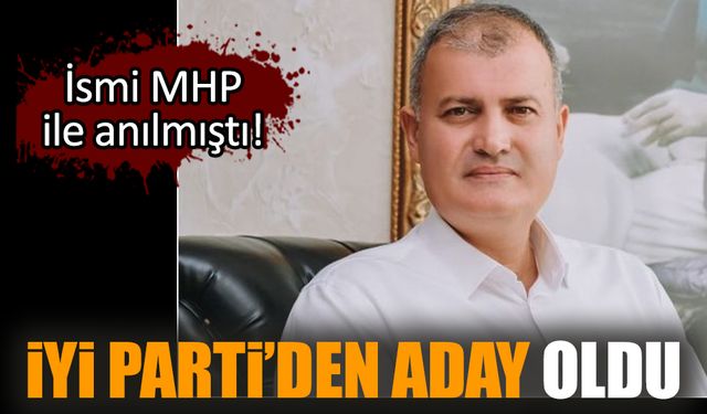 İYİ Parti’den aday oldu. İsmi MHP ile anılmıştı!