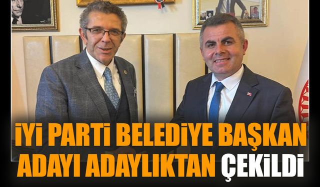 İYİ Parti belediye başkan adayı adaylıktan çekildi