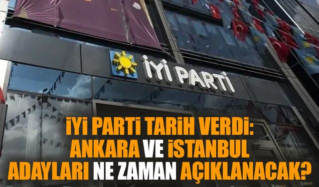 İYİ Parti tarih verdi: Ankara ve İstanbul adayları ne zaman açıklanacak?