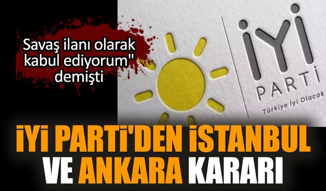 İYİ Parti'den İstanbul ve Ankara kararı