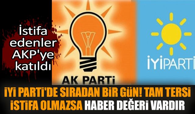 İYİ Parti'de sıradan bir gün! İstifa edenler AKP'ye katıldı