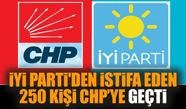 İYİ Parti'den istifa eden 250 kişi CHP’ye geçti