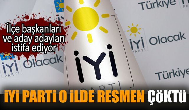 İYİ Parti o ilde resmen çöktü! İlçe başkanları istifa ediyor