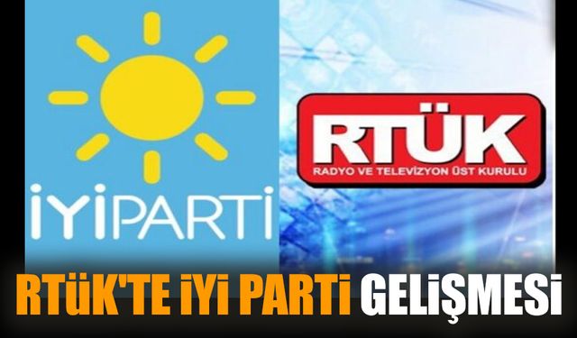 RTÜK'te İYİ Parti gelişmesi