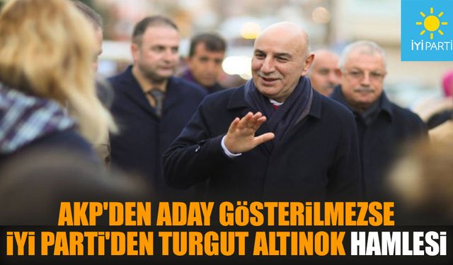 AKP'den aday gösterilmezse İYİ Parti'den Turgut Altınok hamlesi