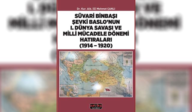 Süvari binbaşı Şevki Baslo’nun I. Dünya Savaşı ve Milli Mücadele dönemi hatıraları (1914 – 1920)