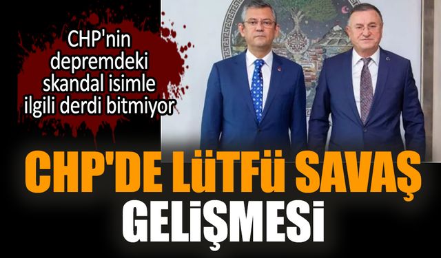 CHP'de Lütfü Savaş gelişmesi!