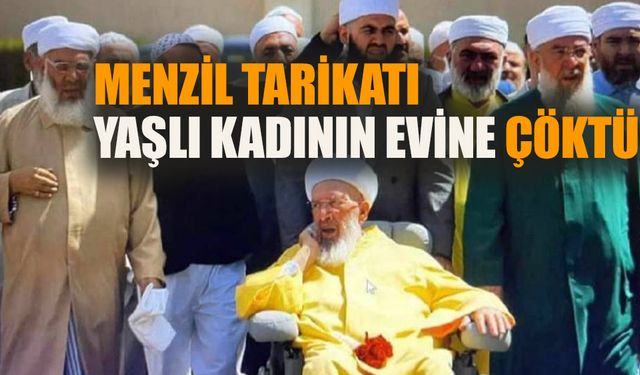 Menzil Tarikatı yaşlı kadının evine çöktü