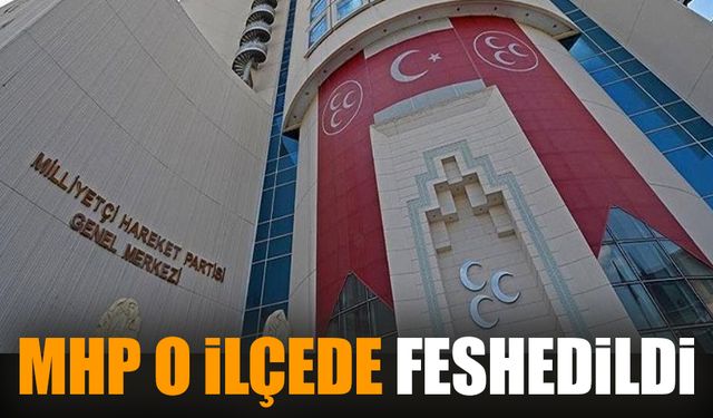 MHP o ilçede feshedildi