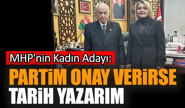 MHP'nin Kadın Adayı: Partim onay verirse tarih yazarım