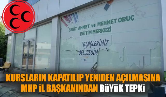 Kursların kapatılmasına MHP il başkanından büyük tepki