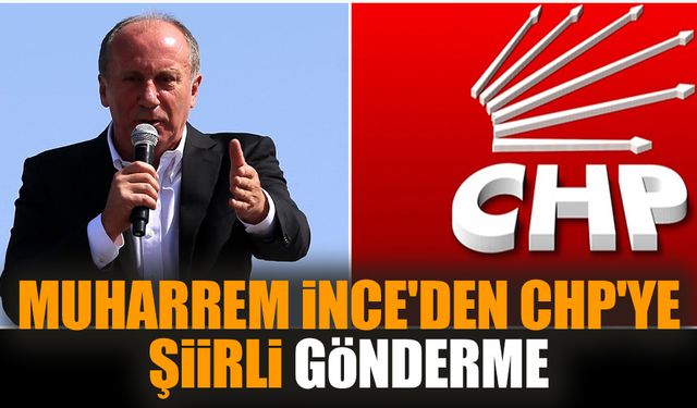 Muharrem İnce'den CHP'ye şiirli gönderme