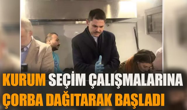 Murat Kurum seçim çalışmalarına çorba dağıtarak başladı