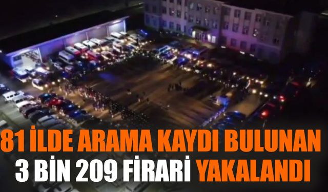 81 ilde operasyon:3 bin 209 Firari Yakalandı