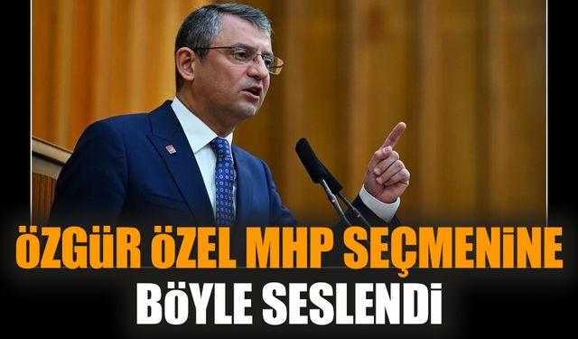 Özgür Özel MHP seçmenine böyle seslendi