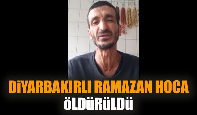 Diyarbakırlı Ramazan hoca öldürüldü