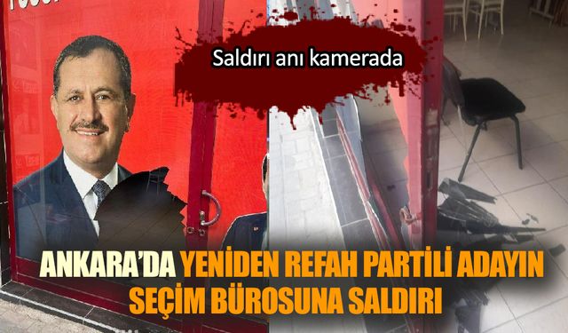 Yeniden Refah Partili adayın seçim bürosuna saldırı