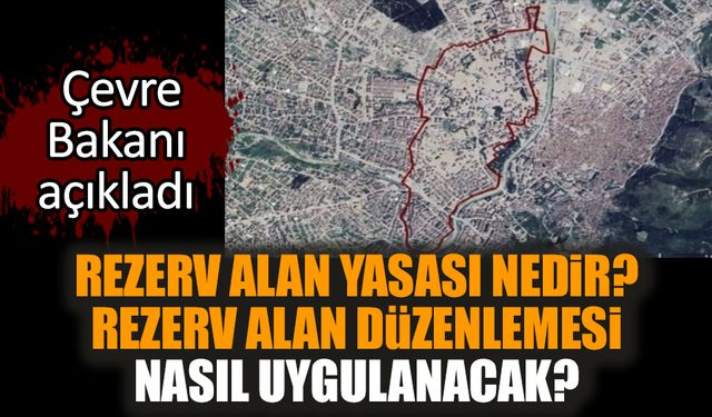 Rezerv alan yasası nedir? Rezerv alan düzenlemesi nasıl uygulanacak?