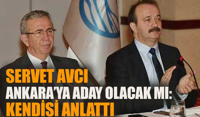 Servet Avcı Ankara’ya aday olacak mı? Kendisi konuştu