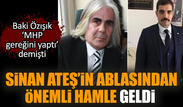 Sinan Ateş’in ablasından önemli hamle geldi