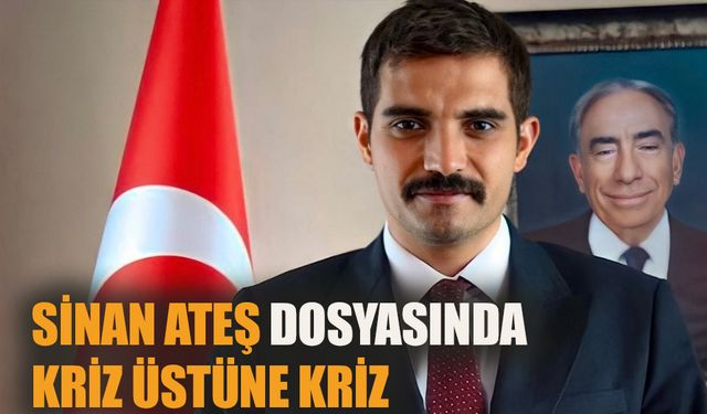 Sinan Ateş dosyasında kriz üstüne kriz!