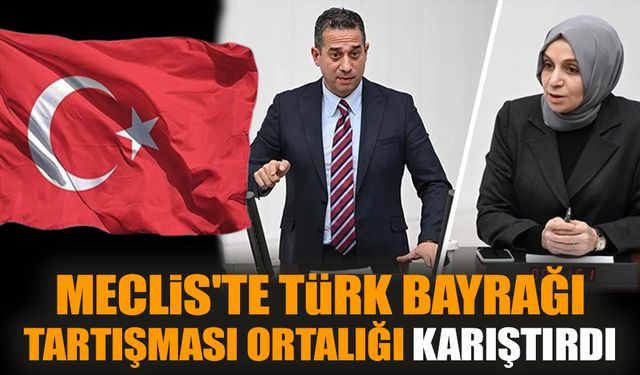 Meclis'te Türk bayrağı tartışması ortalığı karıştırdı